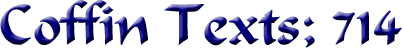 Coffin Texts; 714