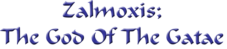 Zalmoxis; The God Of The Gatae