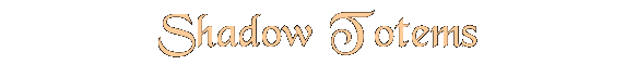 Shadow Totems