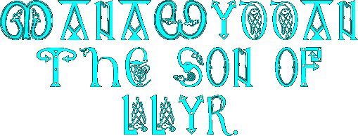 MANAWYDDAN THE SON OF LLYR.
