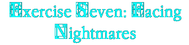 Exercise Seven: Facing Nightmares