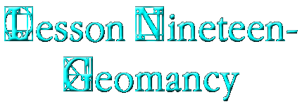 Lesson Nineteen-Geomancy