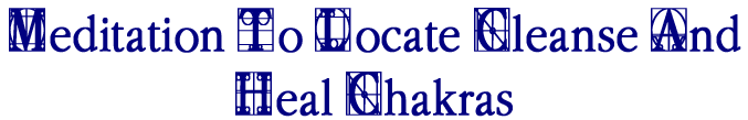 Meditation To Locate Cleanse And Heal Chakras