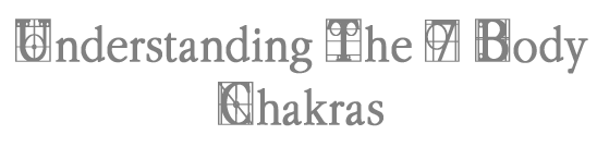 Understanding The 7 Body Chakras.