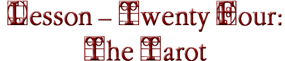 Lesson -Twenty Four:The Tarot