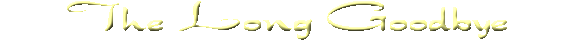 The Long Goodbye