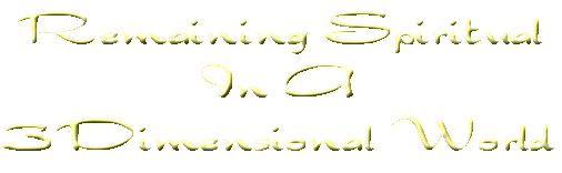 Remaining Spiritual.In A 3Dimensional World