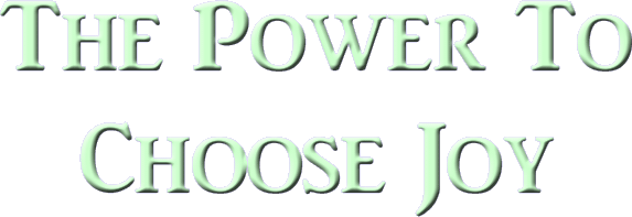 The Power To Choose Joy