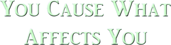 You Cause What Affects You