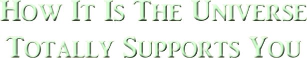 The Universe Supports You