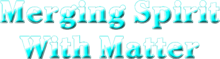 Merging Spirit With Matter