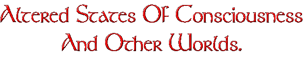 Altered States Of Consciousness And Other Worlds.