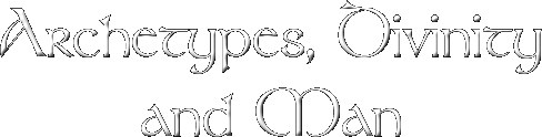 Archetypes, Divinity and Man